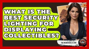 What Is The Best Security Lighting For Displaying Collectibles? - The Memorabilia Zone