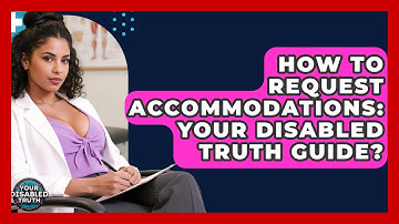 How To Request Accommodations: Your Disabled Truth Guide? - Your Disabled Truth