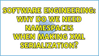 Software Engineering: Why do we need namespaces when making XML serialization? (2 Solutions!!)