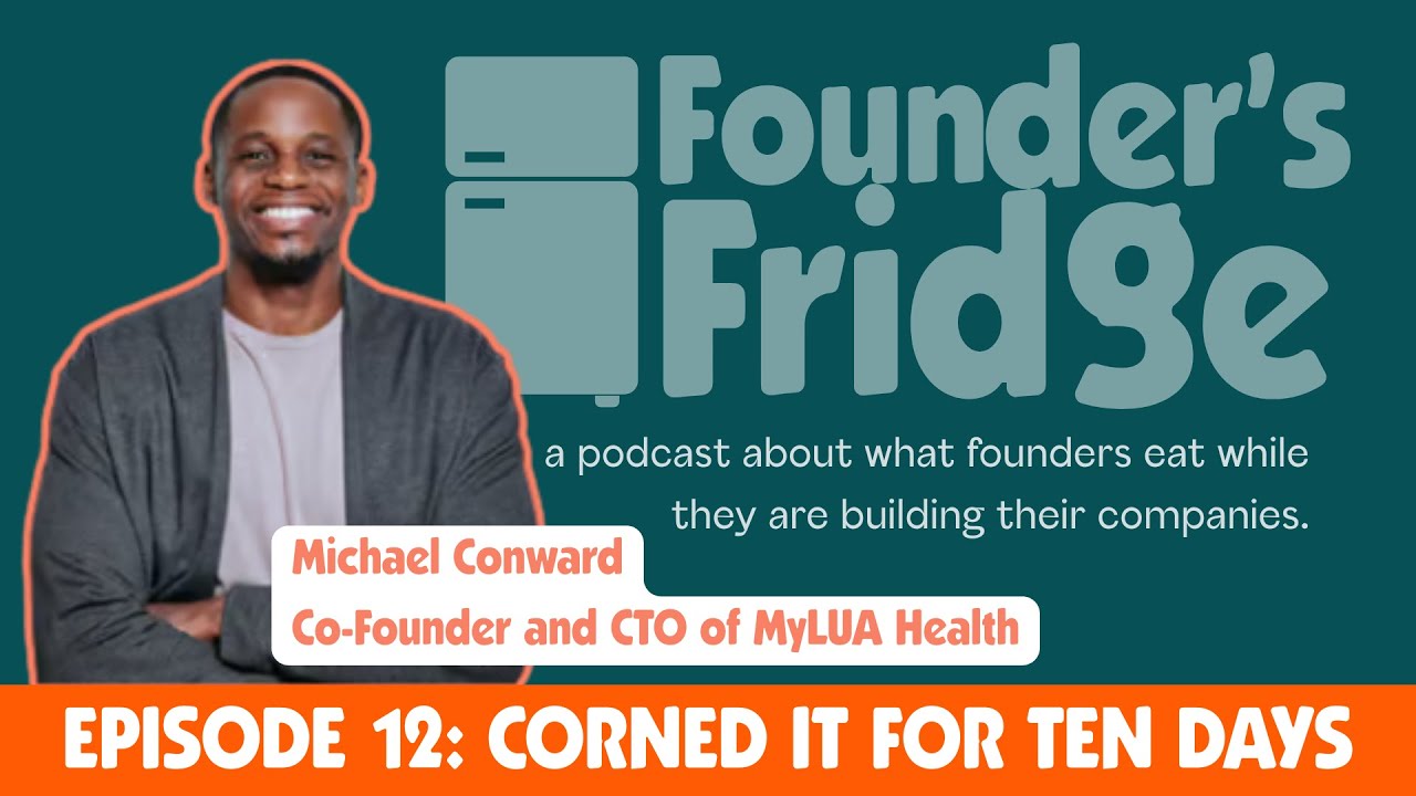 Episode 12: Corned it for Ten Days with Michael Conward, Co-Founder and CTO of MyLÚA Health