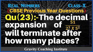Q23 | The decimal expansion of 51/(2^3  X 5^2) will terminate after how many places? | Real Numbers