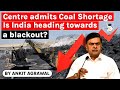 Coal Shortage in India admits Centre - Is India heading toward a blackout? UPSC GS Paper 3 Energy