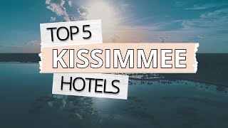 Top 5 Hotels in Kissimmee, Florida, Best Hotel Recommendations