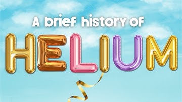 A Brief History of Helium — and Why Running Out Is a BIG Problem