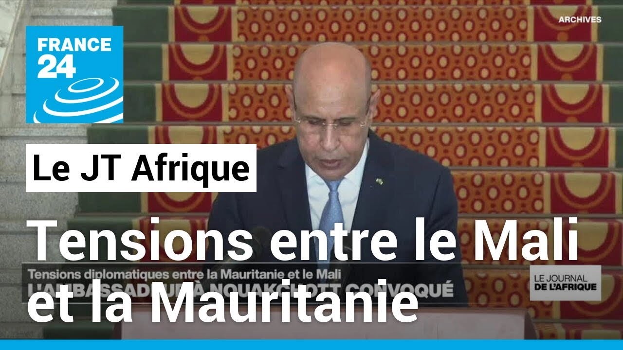 Tensions diplomatiques entre le Mali et la Mauritanie après des ...