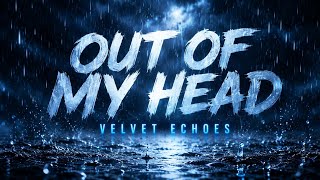 Velvet Echoes - Out Of My Head(Lyrics video)