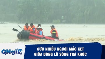 Cứu nhiều người mắc kẹt giữa dòng lũ sông Trà Khúc | QNgTV