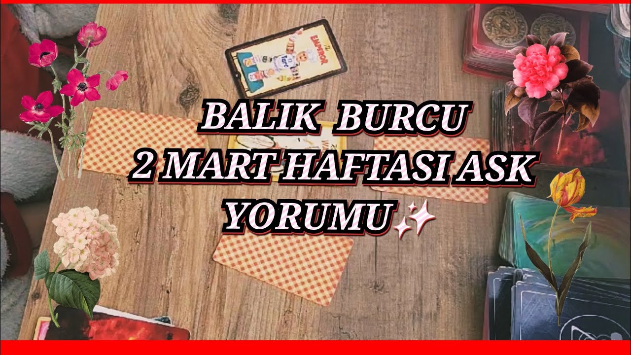 BALIK BURCU | Burclar ve Tarot | 2 MART Haftasi Ask Yorumu❤️🍷