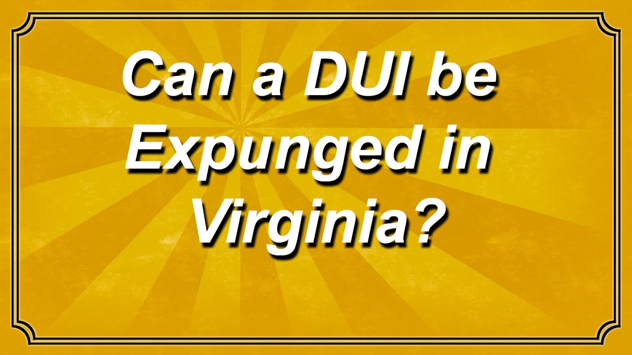 Can A DWI Or DUI Be Expunged In Virginia YouTube Can A DWI Or DUI Be Expunged In Virginia YouTube