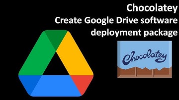 Chocolatey: Create Google Drive software deployment package