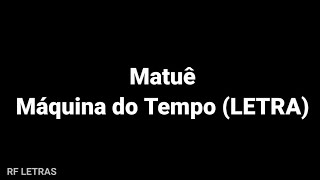 Video thumbnail of "Matuê - Máquina do Tempo (LETRA)"
