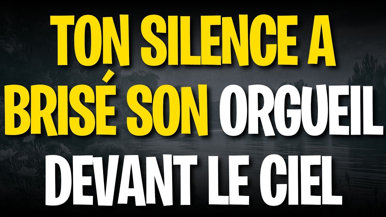 Ton silence a brisé son orgueil devant le ciel