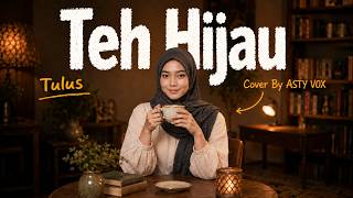 TEH HIJAU - Tulus | Cover Asty Vox