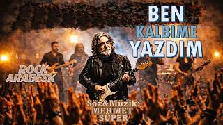 🔥🎶  BEN KALBİME YAZDIM  🎶🔥   MEHMET SÜPER    ROCK ARABESK #keşfetbeniöneçıkar #müzik #şarkıhanem