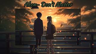Don't Matter - Akon | Slowed & Reverb
