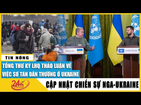 Cập Nhật Tổng Thư ký LHQ Hội đồng Bảo an đã thất bại. Diễn biến nga tấn công ukraine mới nhất