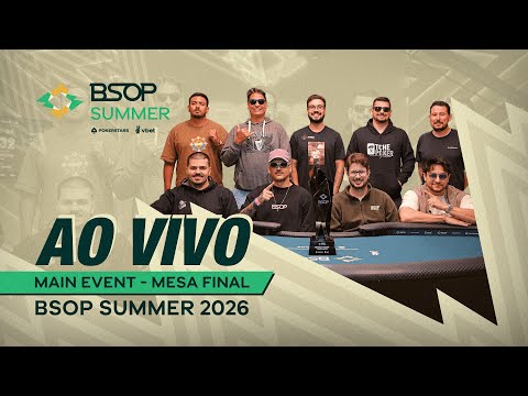 AO VIVO | MESA FINAL DO MAIN EVENT - BSOP SUMMER 2026 - 🏆 R$600 MIL PARA O CAMPEÃO - Parte 2