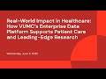Real World Impact In Healthcare How VUMC S Enterprise Data Platform Supports Patient Care And Leadi