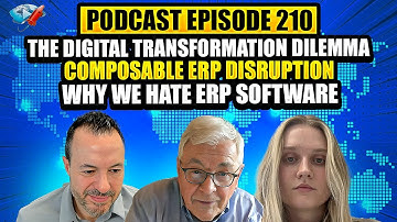 Podcast Ep210: The Transformation Dilemma, Composable ERP Disruption, Why We Hate ERP Software