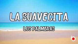 LA SUAVECITA - LOS PALMERAS (LYRICS)