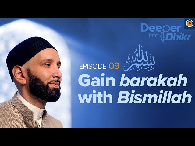 The Meaning of Bismillah | Ep. 9 | Deeper into Dhikr with Dr. Omar Suleiman class=