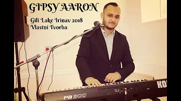 Gipsy Aaron - Giľi Lake Irinav / Vlastní Tvorba 2018