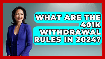 What Are The 401k Withdrawal Rules In 2024? - Get Retirement Help