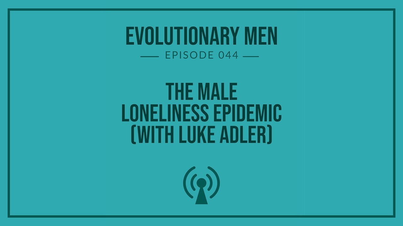 The Male Loneliness Epidemic with Luke Adler - YouTube