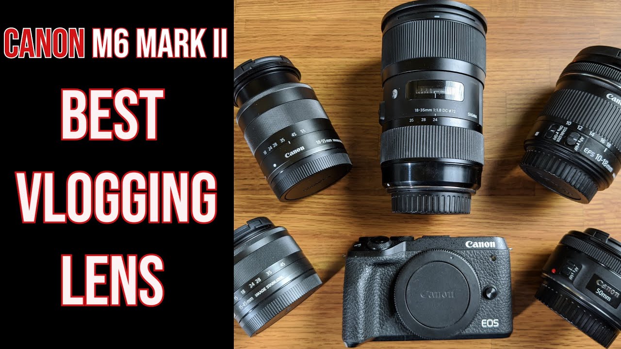 Canon M6 Mark II Best Vlogging Lens YouTube