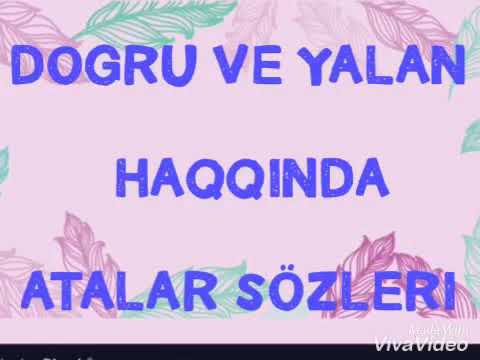 DOGRU VE YALAN HAQQINDA ATALAR SOZLERI