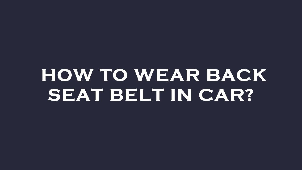 How to wear back seat belt in car? YouTube
