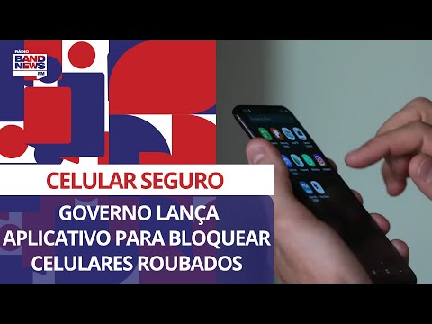 Celular Seguro: governo lança aplicativo para bloquear celulares roubados