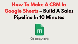 How To Make A CRM In Google Sheets  – Build A Sales Pipeline In 10 Minutes