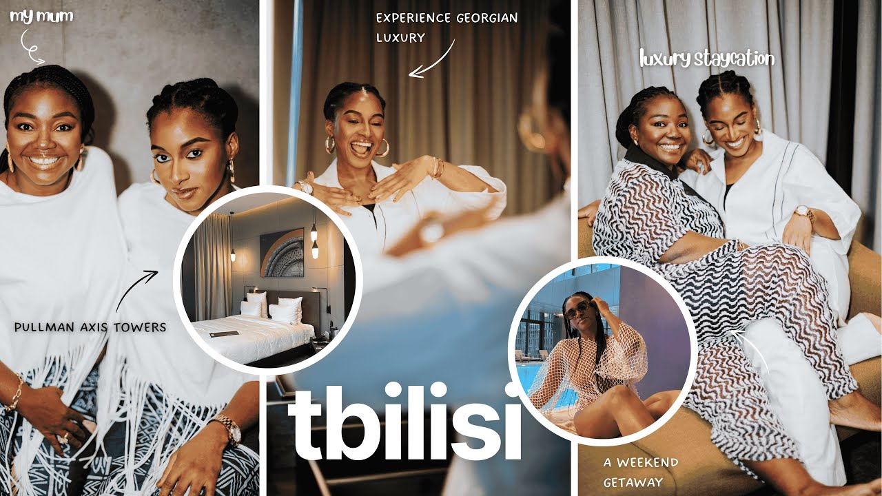 vlog 07: mother-daughter weekend getaway in Tbilisi| luxury stay at Pullman Axis Towers