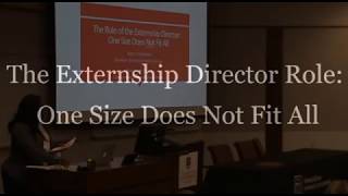 The Externship Director Role One Size Does Not Fit All