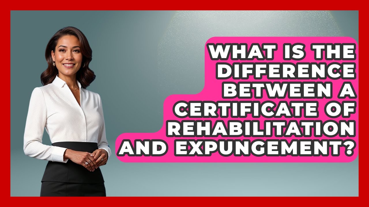 What Is The Difference Between A Certificate Of Rehabilitation And Expungement?