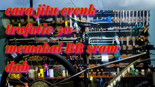 Cara Jitu Crenk Trufativ 30 Memakai Bb Dub Sram Ulir