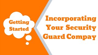 Video 3: Do You Need To Incorporate Your Security Guard Company?