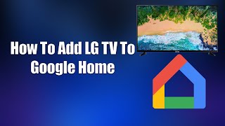 How To Add LG TV To Google Home