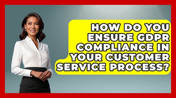 How Do You Ensure GDPR Compliance In Your Customer Service Process? - Customer Support Coach