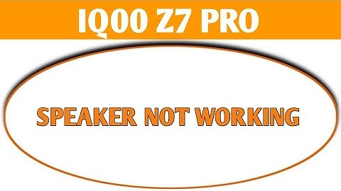 IQOO z7 Pro speaker not working, how to fix speaker sound problem in IQOO z7 Pro