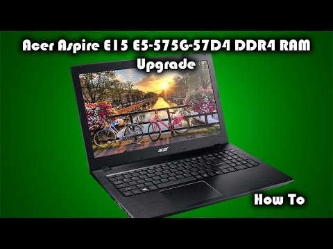 acer-aspire-e15-e5-575g-57d4---how-to-upgrade-the-ram-(e15-e5-575g-53vg)