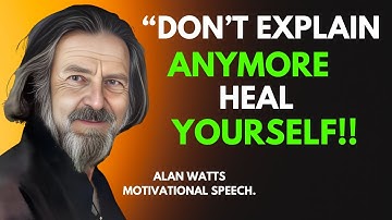 ALAN WATTS || Stop Explaining Yourself, Healing Begins When You Be Silent and Choose Yourself #
