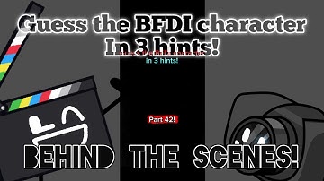 New and improved, Guess the BFDI character in 3 hints! Behind the scenes! (On Part 42)