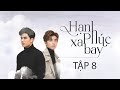 HẠNH PHÚC XA BAY - TẬP 8 WEBDRAMA | Phim Tâm Lý Tình Cảm Đam Mỹ Hot 2020