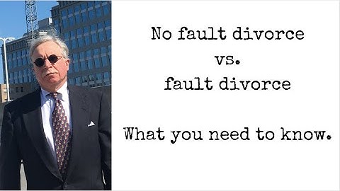 No fault vs. fault divorce | What you need to know.