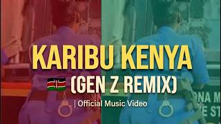 KARIBU KENYA 🇰🇪 (GEN Z REMIX) | Official Music Video
