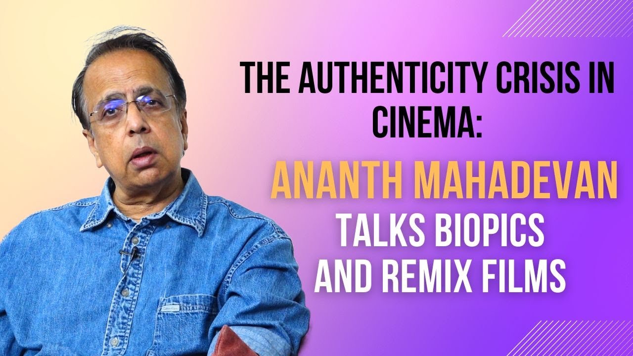 The Authenticity Crisis in Cinema: Ananth Mahadevan Talks Biopics and Remix Films