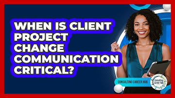 When Is Client Project Change Communication Critical?