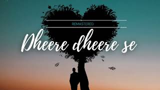 Dheere Dheere Se  Remastered  